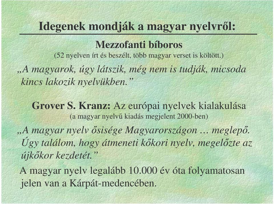 Kranz: Az európai nyelvek kialakulása (a magyar nyelv kiadás megjelent 2000-ben) A magyar nyelv sisége Magyarországon