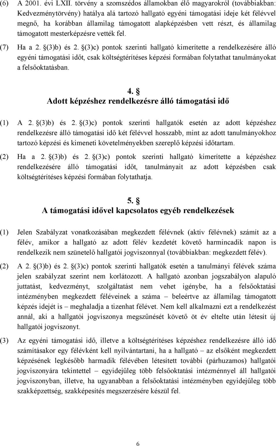 alapképzésben vett részt, és államilag támogatott mesterképzésre vették fel. (7) Ha a 2. (3)b) és 2.