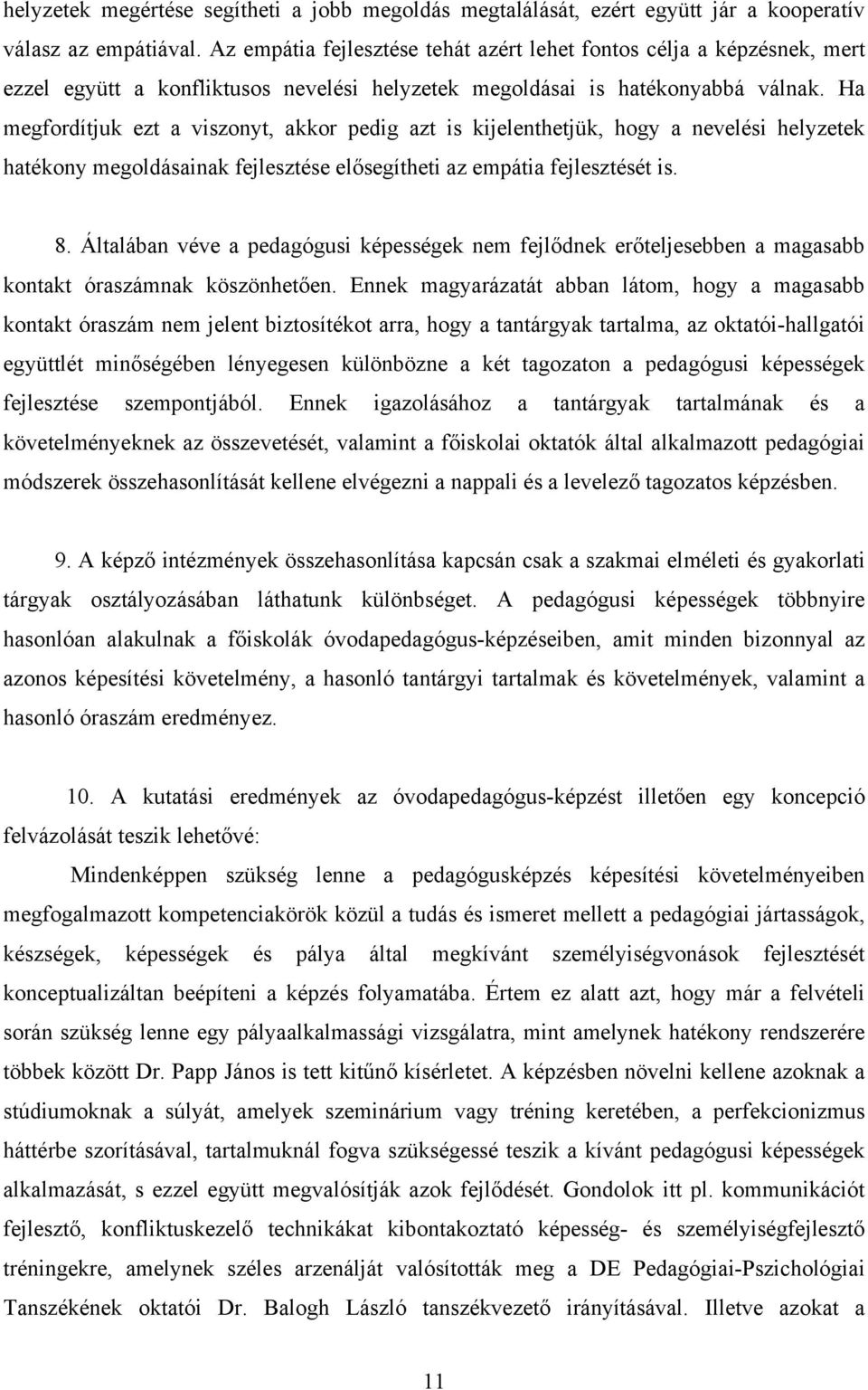 Ha megfordítjuk ezt a viszonyt, akkor pedig azt is kijelenthetjük, hogy a nevelési helyzetek hatékony megoldásainak fejlesztése elősegítheti az empátia fejlesztését is. 8.