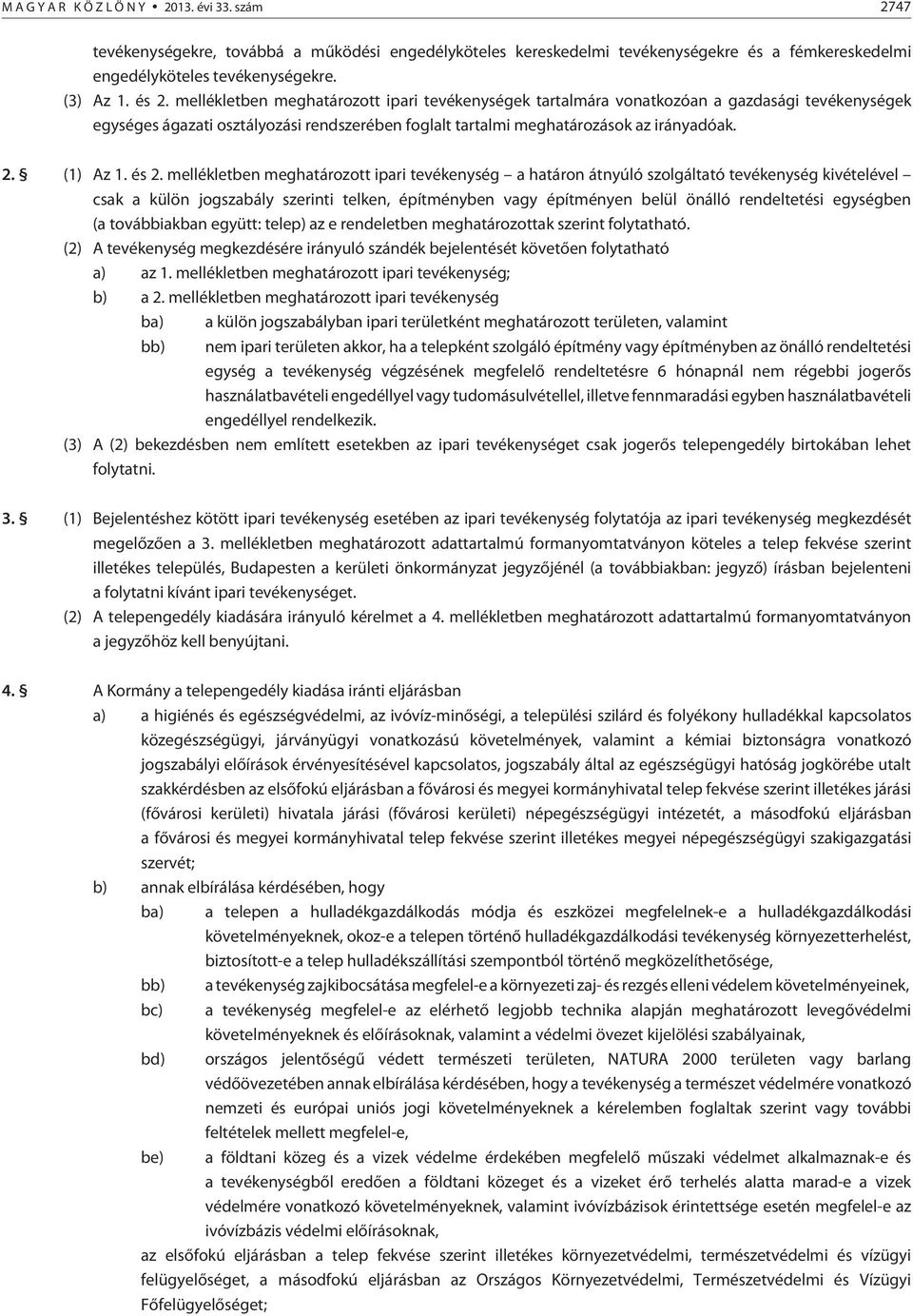 és 2. mellékletben meghatározott ipari tevékenység a határon átnyúló szolgáltató tevékenység kivételével csak a külön jogszabály szerinti telken, építményben vagy építményen belül önálló rendeltetési