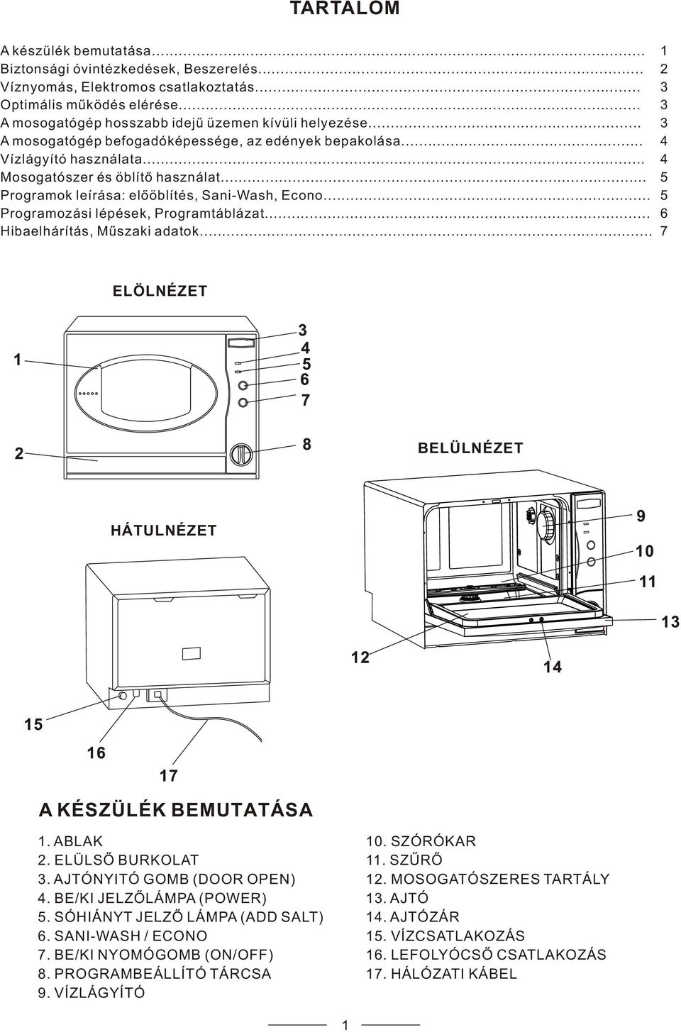 .. 5 Programok leírása: elõöblítés, Sani-Wash, Econo... 5 Programozási lépések, Programtáblázat... 6 Hibaelhárítás, Mûszaki adatok... 7 ELÖLNÉZET BELÜLNÉZET HÁTULNÉZET A KÉSZÜLÉK BEMUTATÁSA 1.