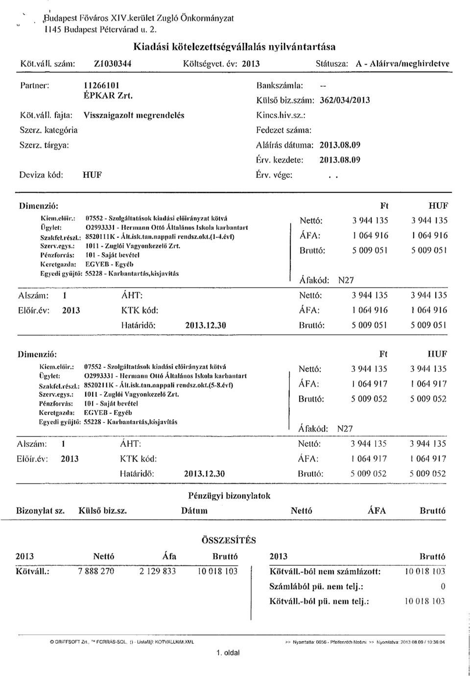 szám: 362/034/2013 Kincs.hiv.sz.: Fedezet száma: Aláírás dátuma: 2013.08.09 Érv. kezdete: 2013.08.09 Érv. vége:.. Dimenzió: Kiem.eloir.