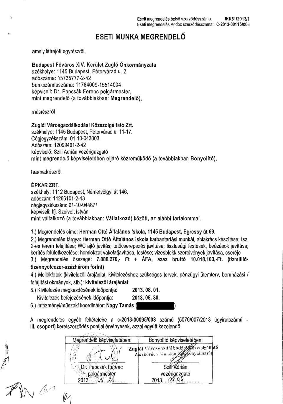 Papcsák Ferenc polgármester, mint megrendelő (a továbbiakban: Megrendelő), másrészről Zuglói Városgazdálkodási Közszolgáltató Zrt. székhelye: 1145 Budapest, Pétervárad u. 11-17.