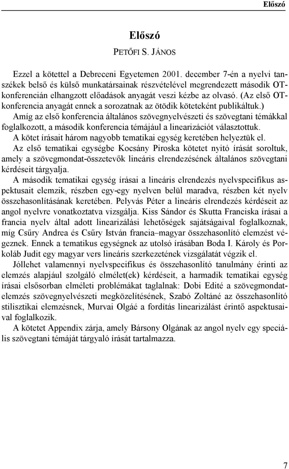 (Az első OTkonferencia anyagát ennek a sorozatnak az ötödik köteteként publikáltuk.