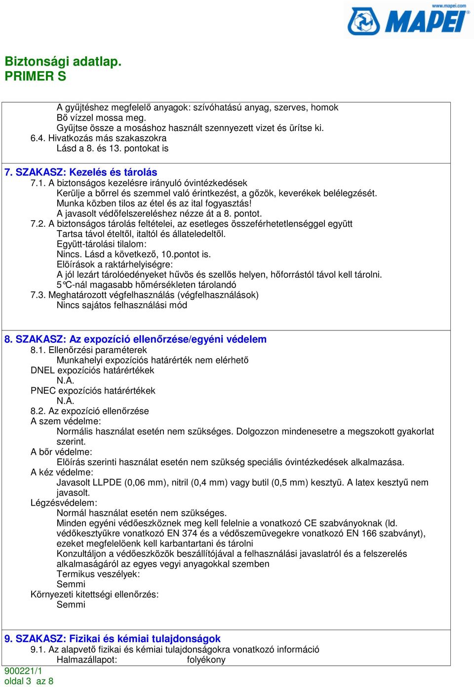 Munka közben tilos az étel és az ital fogyasztás! A javasolt védıfelszereléshez nézze át a 8. pontot. 7.2.