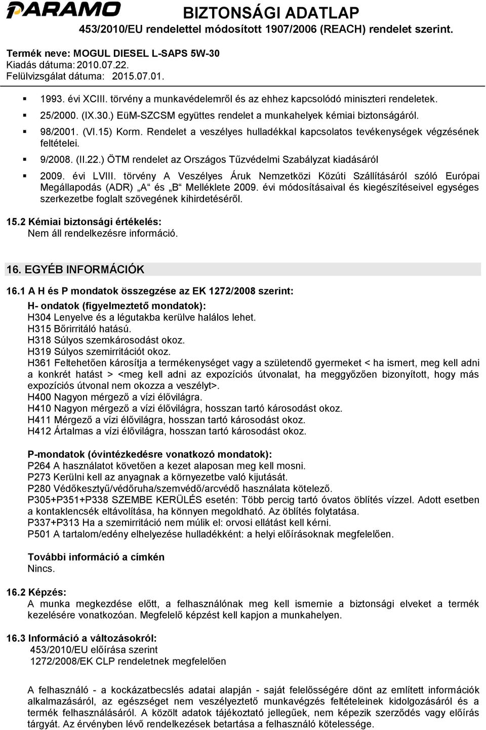 törvény A Veszélyes Áruk Nemzetközi Közúti Szállításáról szóló Európai Megállapodás (ADR) A és B Melléklete 2009.