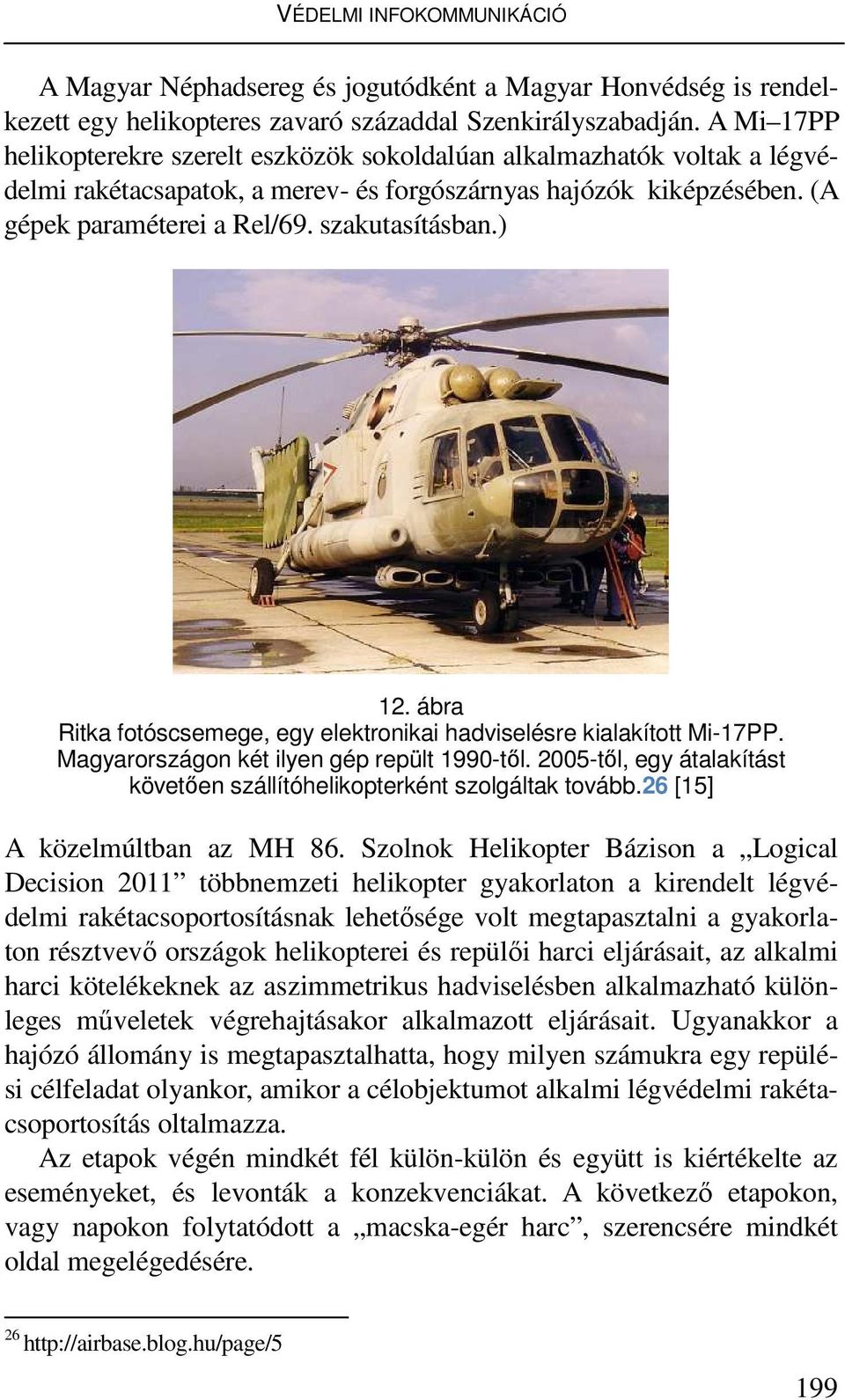 ) 12. ábra Ritka fotóscsemege, egy elektronikai hadviselésre kialakított Mi-17PP. Magyarországon két ilyen gép repült 1990-tıl.
