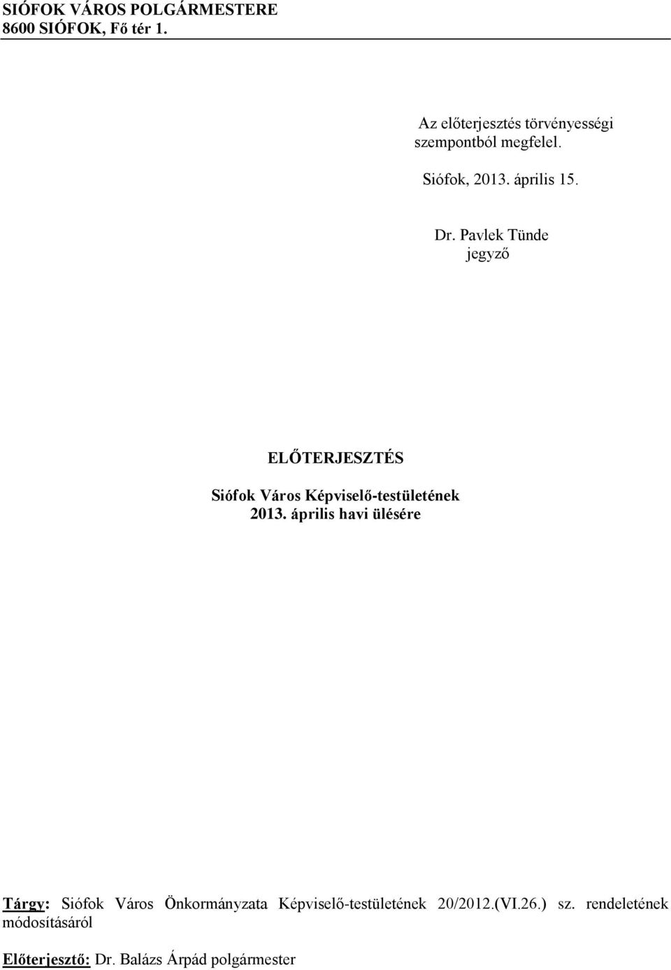 Pavlek Tünde jegyző ELŐTERJESZTÉS Siófok Város Képviselő-testületének 2013.