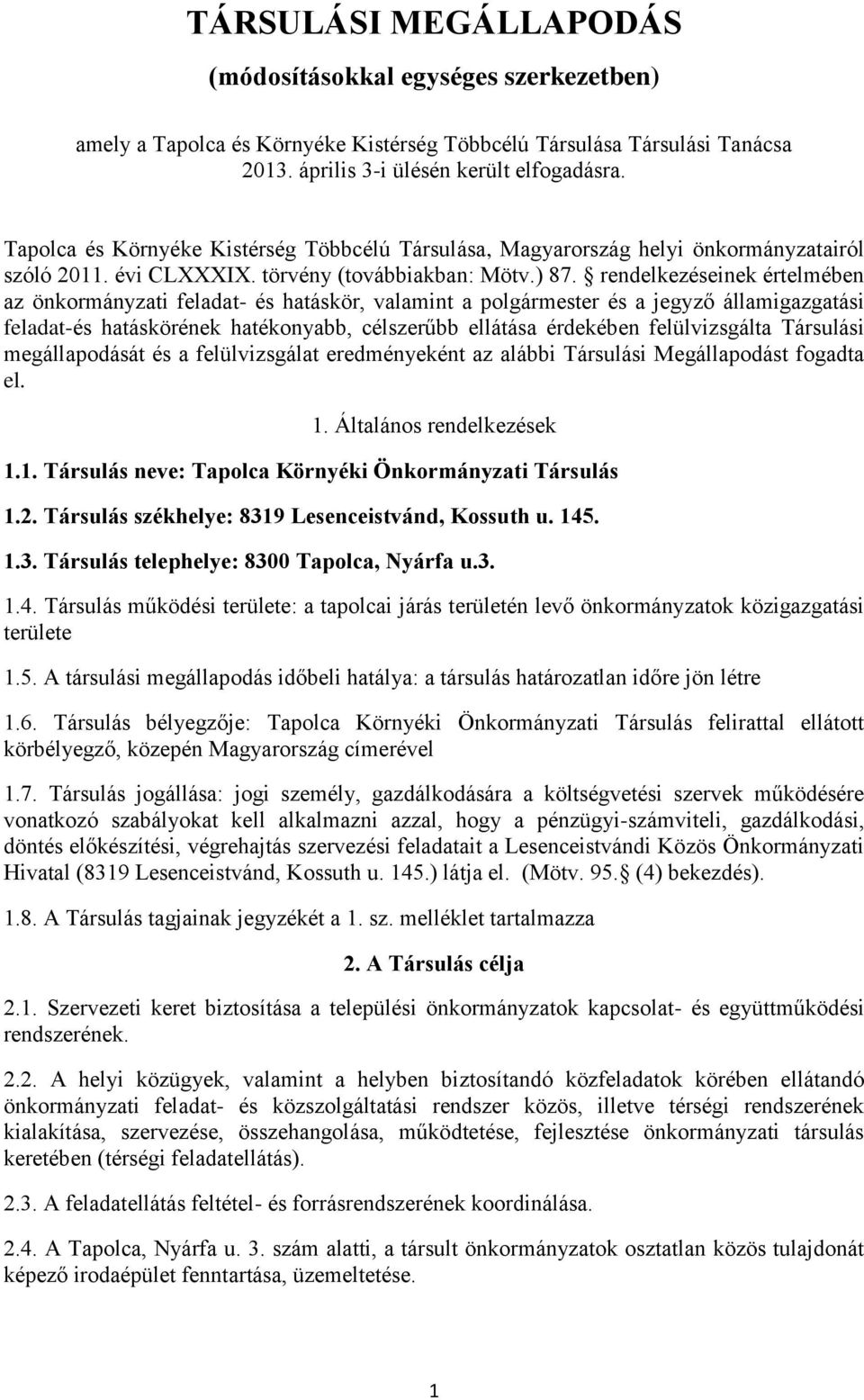 rendelkezéseinek értelmében az önkormányzati feladat- és hatáskör, valamint a és a jegyző államigazgatási feladat-és hatáskörének hatékonyabb, célszerűbb ellátása érdekében felülvizsgálta Társulási