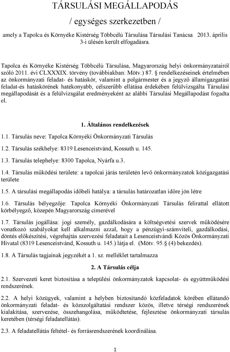 rendelkezéseinek értelmében az önkormányzati feladat- és hatáskör, valamint a és a jegyző államigazgatási feladat-és hatáskörének hatékonyabb, célszerűbb ellátása érdekében felülvizsgálta Társulási