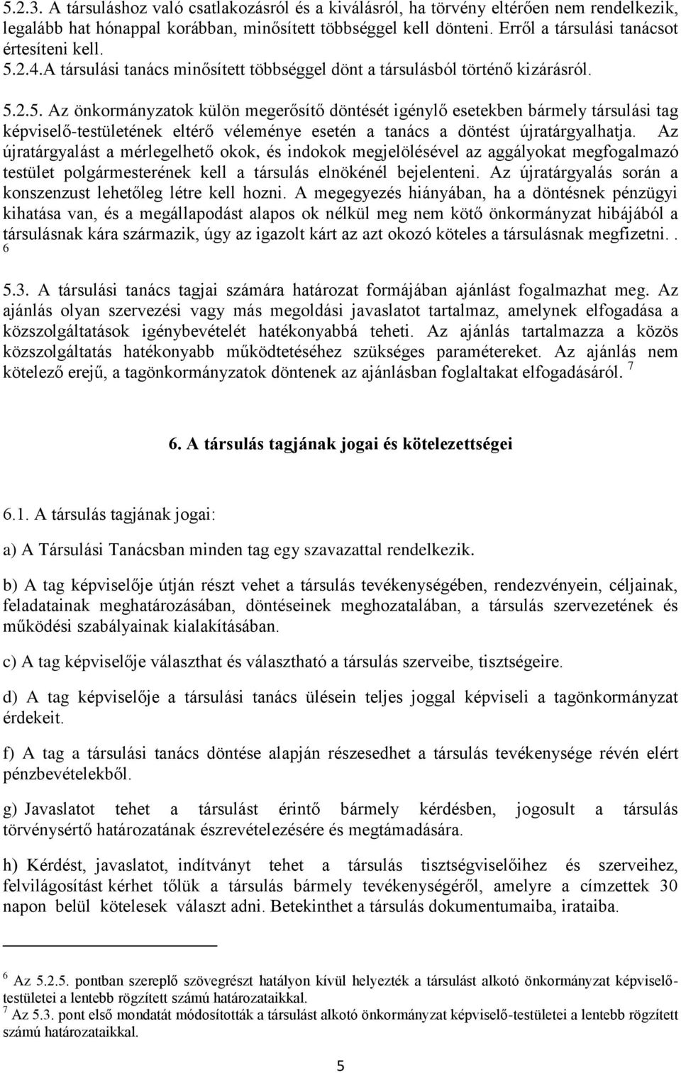 2.4.A társulási tanács minősített többséggel dönt a társulásból történő kizárásról. 5.