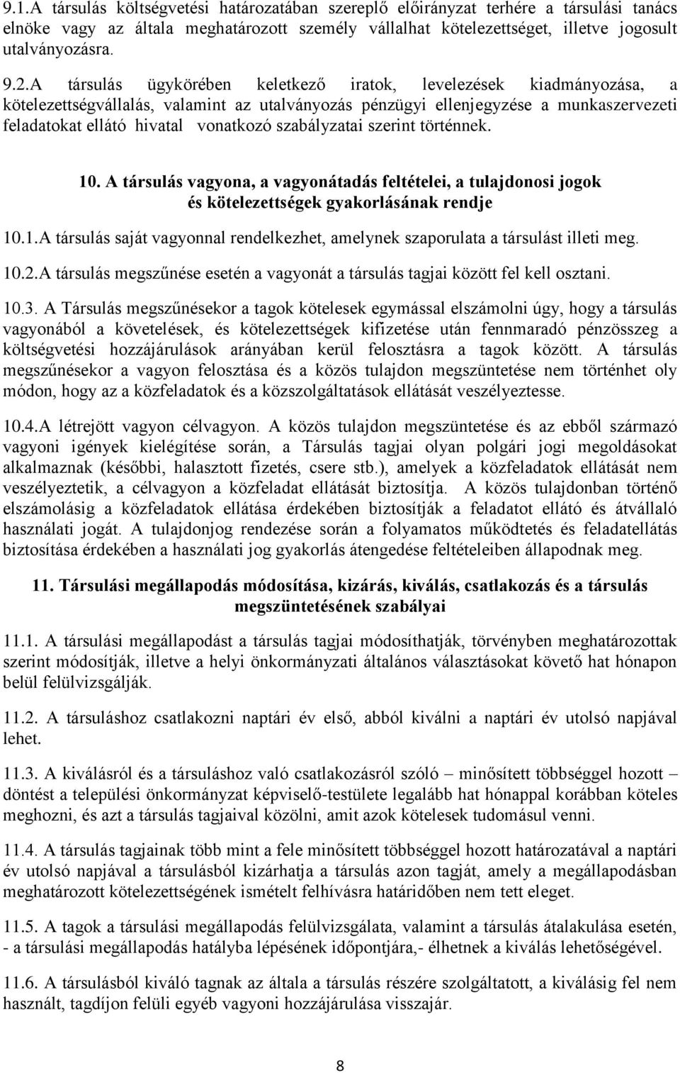 szabályzatai szerint történnek. 10. A társulás vagyona, a vagyonátadás feltételei, a tulajdonosi jogok és kötelezettségek gyakorlásának rendje 10.1.A társulás saját vagyonnal rendelkezhet, amelynek szaporulata a társulást illeti meg.