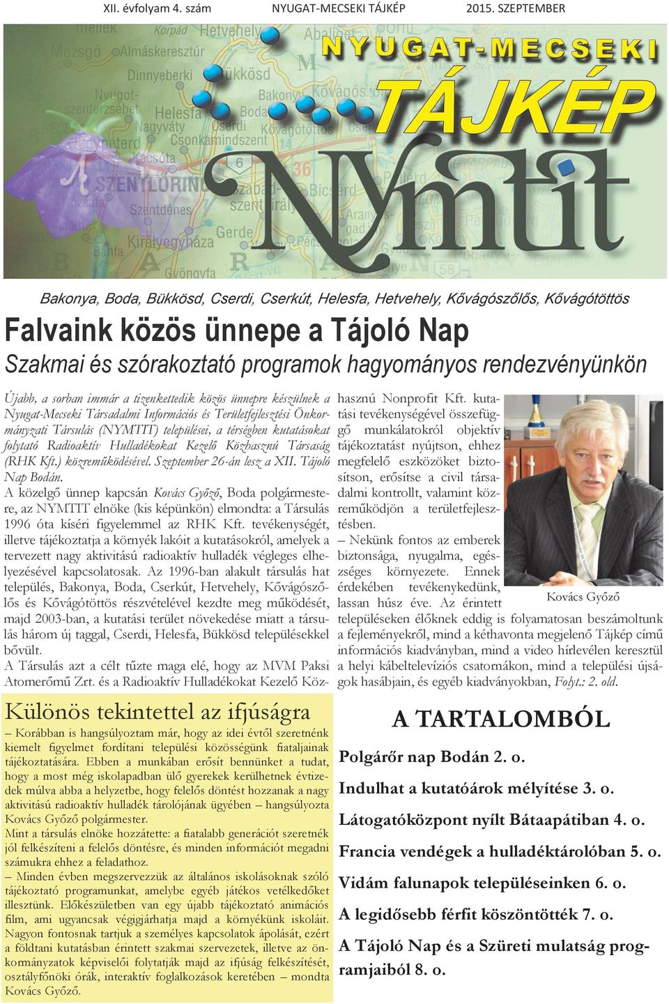 Szeptember 26-án lesz a XII. Tájoló Nap Bodán. A közelgő ünnep kapcsán Kovács Győző, Boda polgármestere, az NYMTIT elnöke (kis képünkön) elmondta: a Társulás 1996 óta kíséri figyelemmel az RHK Kft.