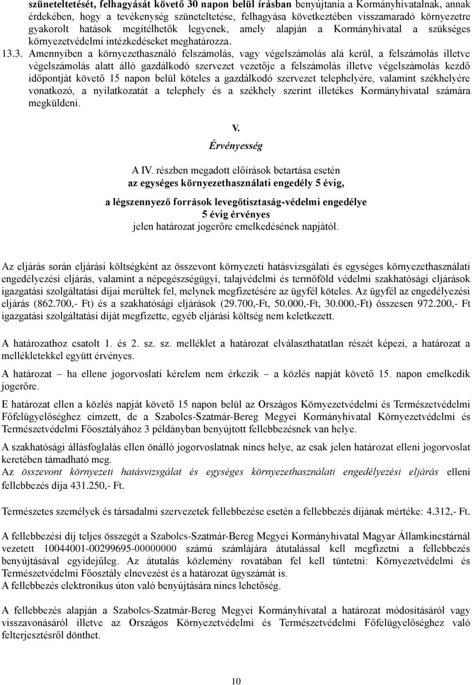 3. Amennyiben a környezethasználó felszámolás, vagy végelszámolás alá kerül, a felszámolás illetve végelszámolás alatt álló gazdálkodó szervezet vezetője a felszámolás illetve végelszámolás kezdő