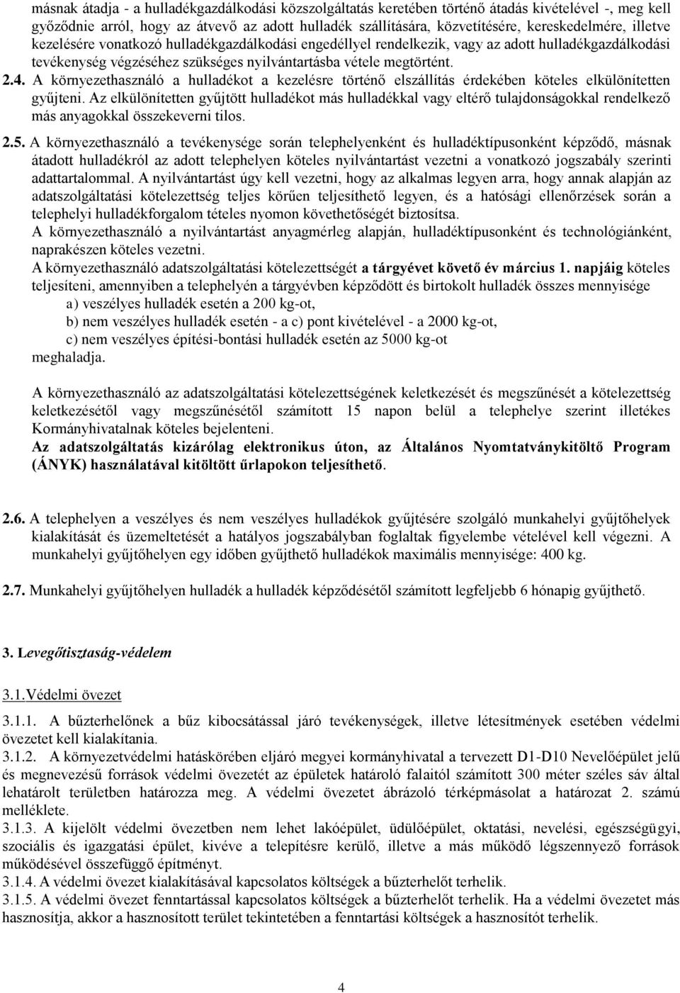 A környezethasználó a hulladékot a kezelésre történő elszállítás érdekében köteles elkülönítetten gyűjteni.