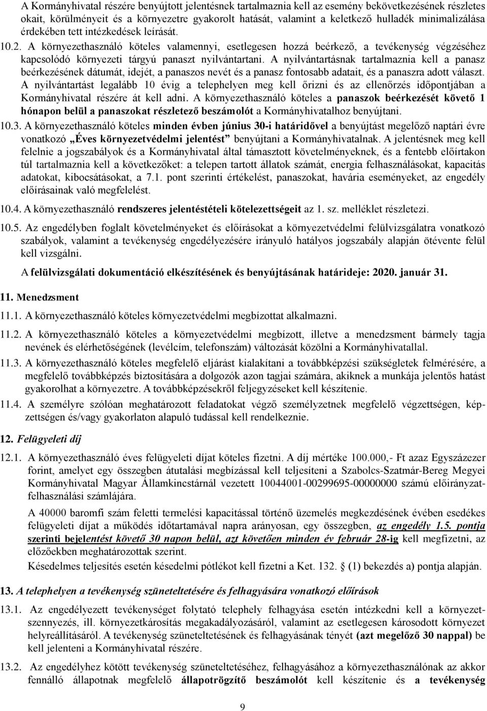 A környezethasználó köteles valamennyi, esetlegesen hozzá beérkező, a tevékenység végzéséhez kapcsolódó környezeti tárgyú panaszt nyilvántartani.