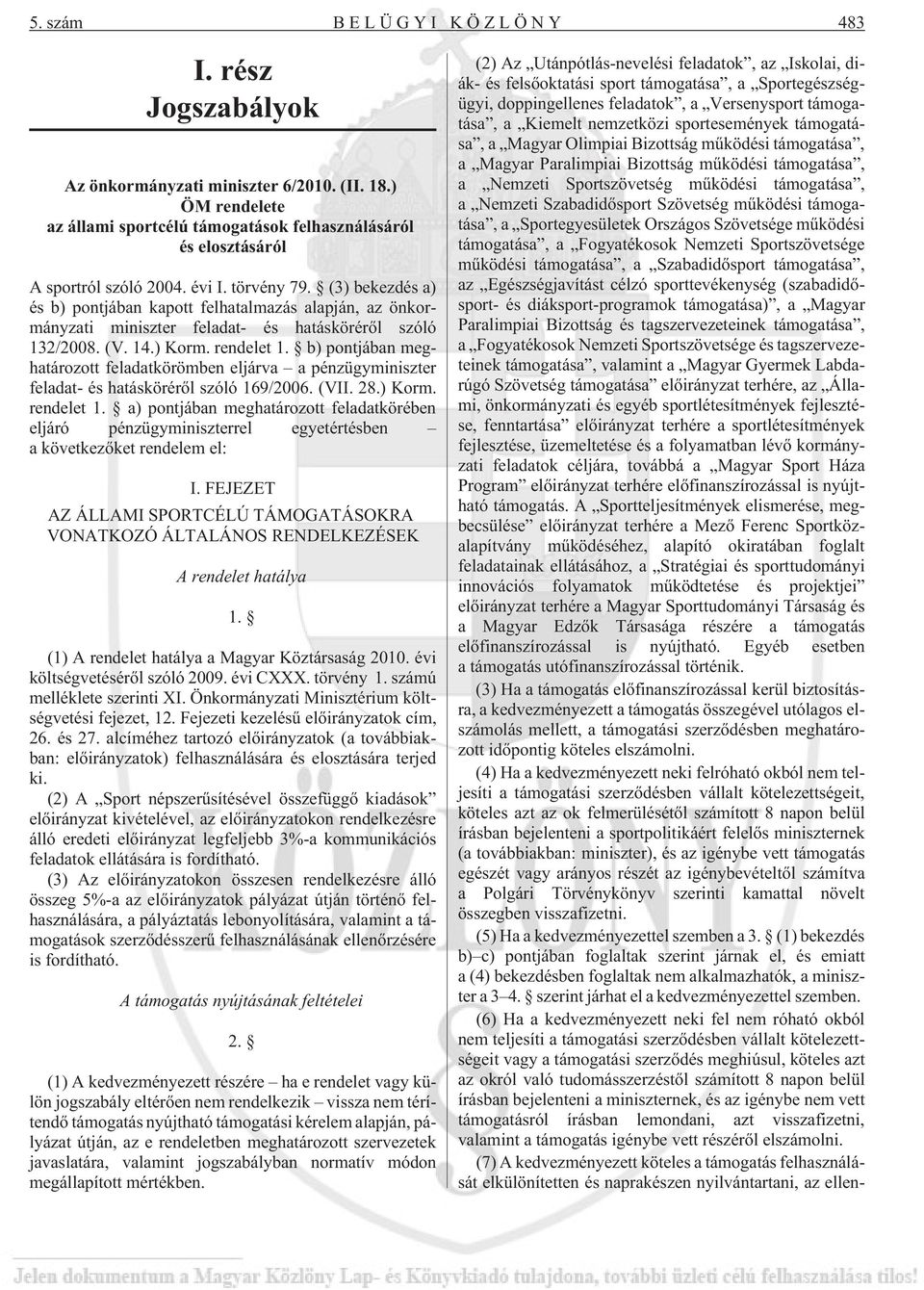 b) pontjában meghatározott feladatkörömben eljárva a pénzügyminiszter feladat- és hatáskörérõl szóló 169/2006. (VII. 28.) Korm. rendelet 1.