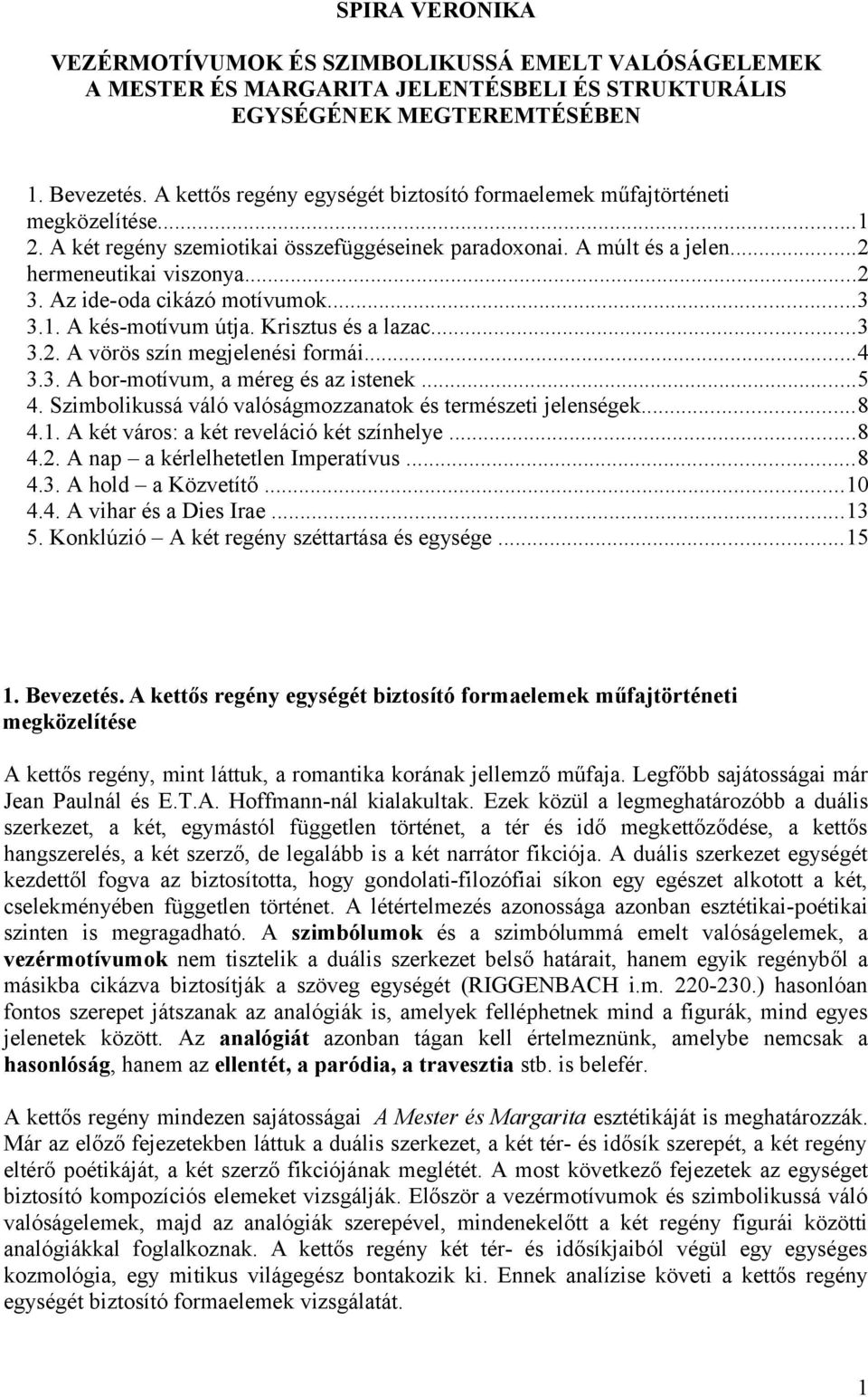 Az ide-oda cikázó motívumok...3 3.1. A kés-motívum útja. Krisztus és a lazac...3 3.2. A vörös szín megjelenési formái...4 3.3. A bor-motívum, a méreg és az istenek...5 4.