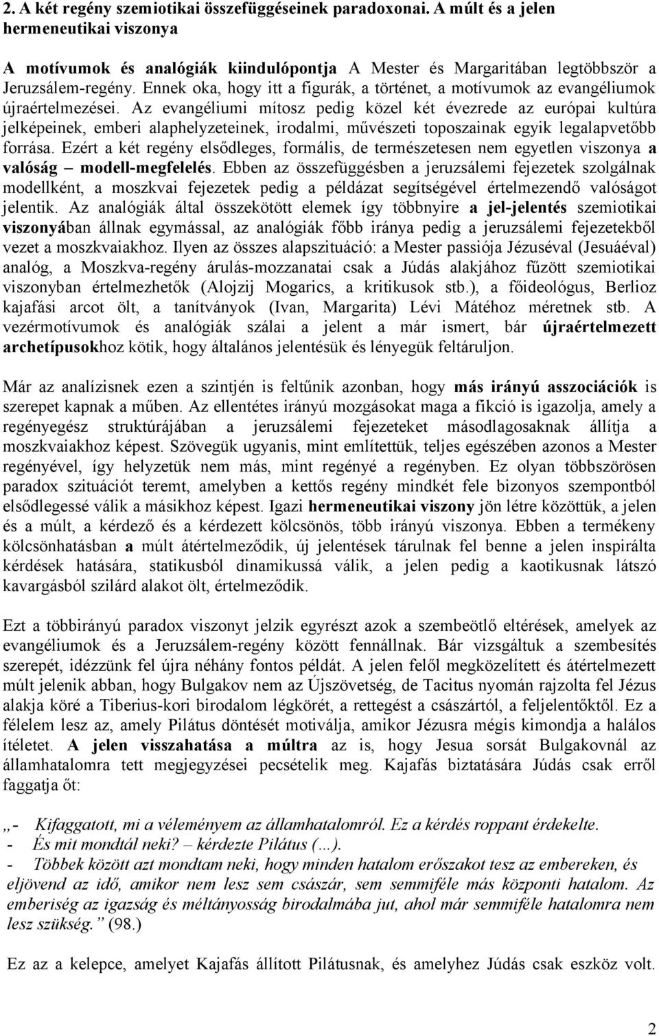 Az evangéliumi mítosz pedig közel két évezrede az európai kultúra jelképeinek, emberi alaphelyzeteinek, irodalmi, művészeti toposzainak egyik legalapvetőbb forrása.