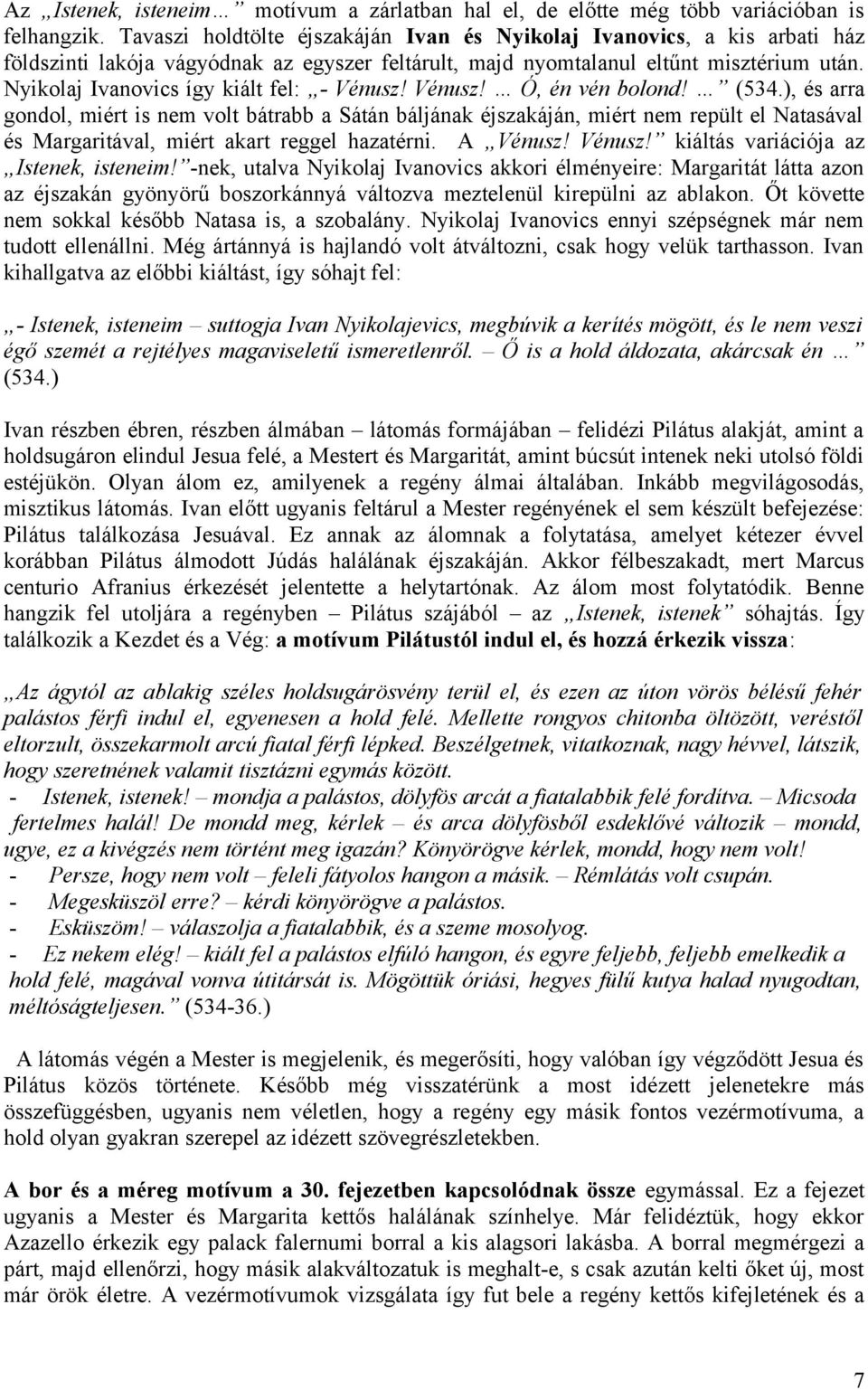 Nyikolaj Ivanovics így kiált fel: - Vénusz! Vénusz! Ó, én vén bolond! (534.