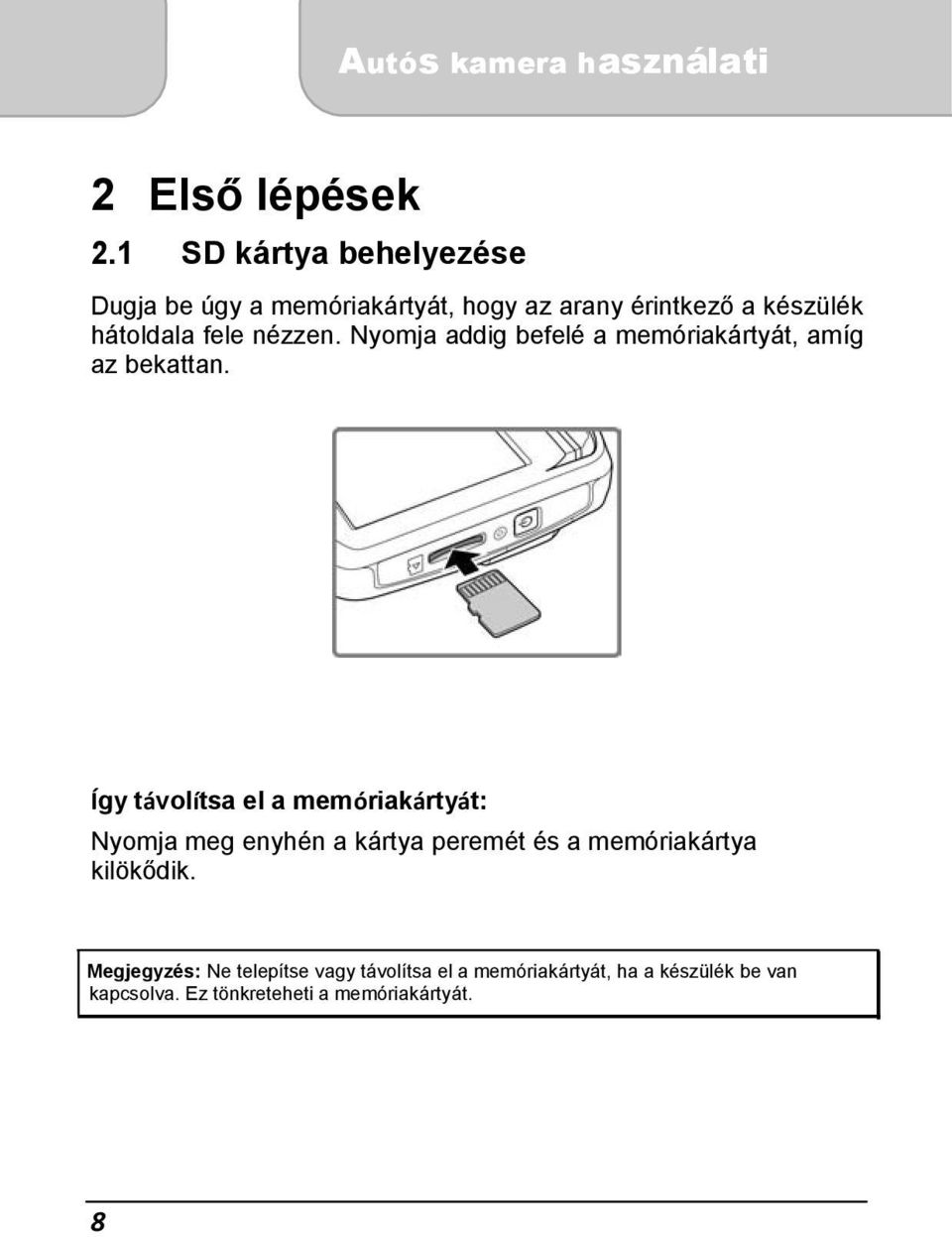 készülék hátoldala fele nézzen. Nyomja addig befelé a memóriakártyát, amíg az bekattan.