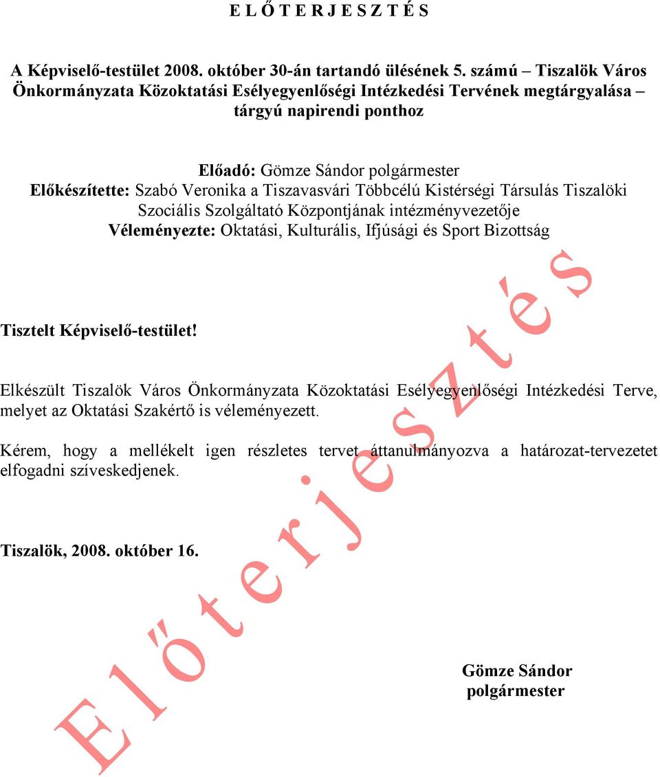 Tiszavasvári Többcélú Kistérségi Társulás Tiszalöki Szociális Szolgáltató Központjának intézményvezetője Véleményezte: Oktatási, Kulturális, Ifjúsági és Sport Bizottság Tisztelt