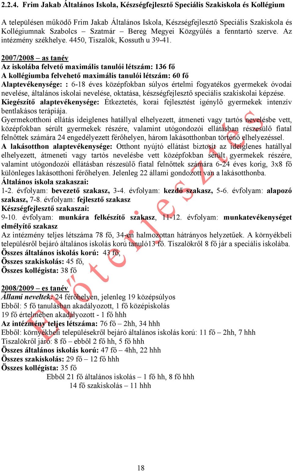 Szatmár Bereg Megyei Közgyűlés a fenntartó szerve. Az intézmény székhelye. 4450, Tiszalök, Kossuth u 39-41.