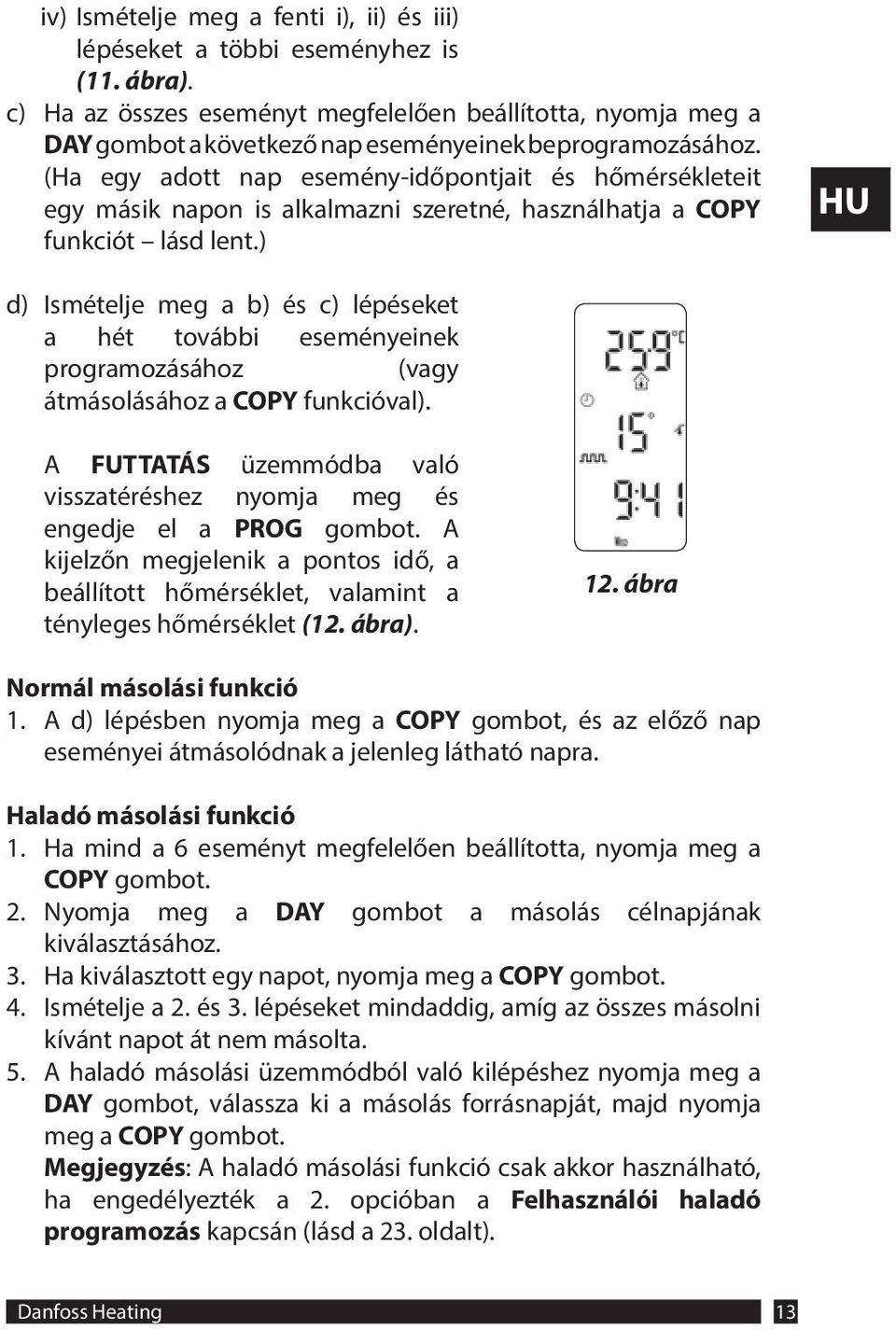 (Ha egy adott nap esemény-időpontjait és hőmérsékleteit egy másik napon is alkalmazni szeretné, használhatja a COPY funkciót lásd lent.