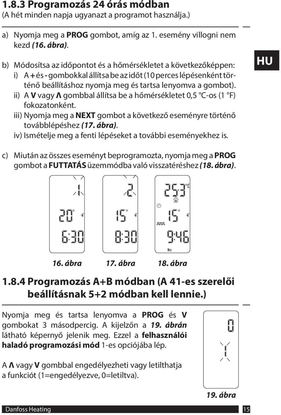 ii) A V vagy Λ gombbal állítsa be a hőmérsékletet 0,5 C-os (1 F) fokozatonként. iii) Nyomja meg a NEXT gombot a következő eseményre történő továbblépéshez (17. ábra).