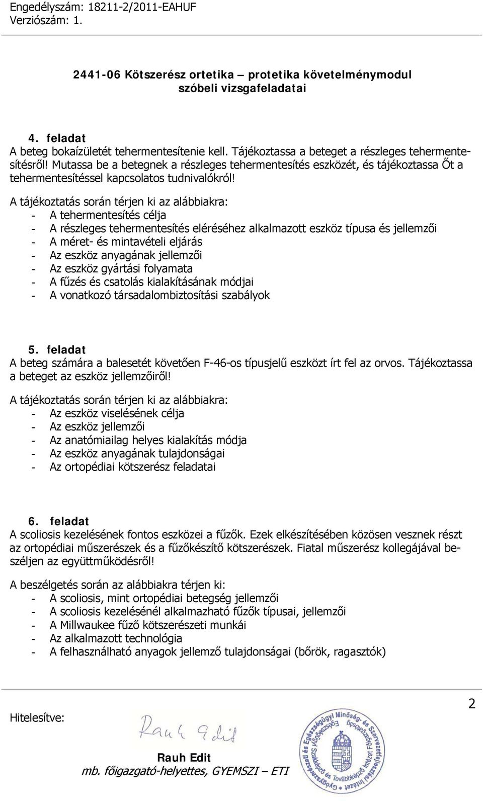 A tájékoztatás során térjen ki az alábbiakra: - A tehermentesítés célja - A részleges tehermentesítés eléréséhez alkalmazott eszköz típusa és jellemzői - A méret- és mintavételi eljárás - Az eszköz