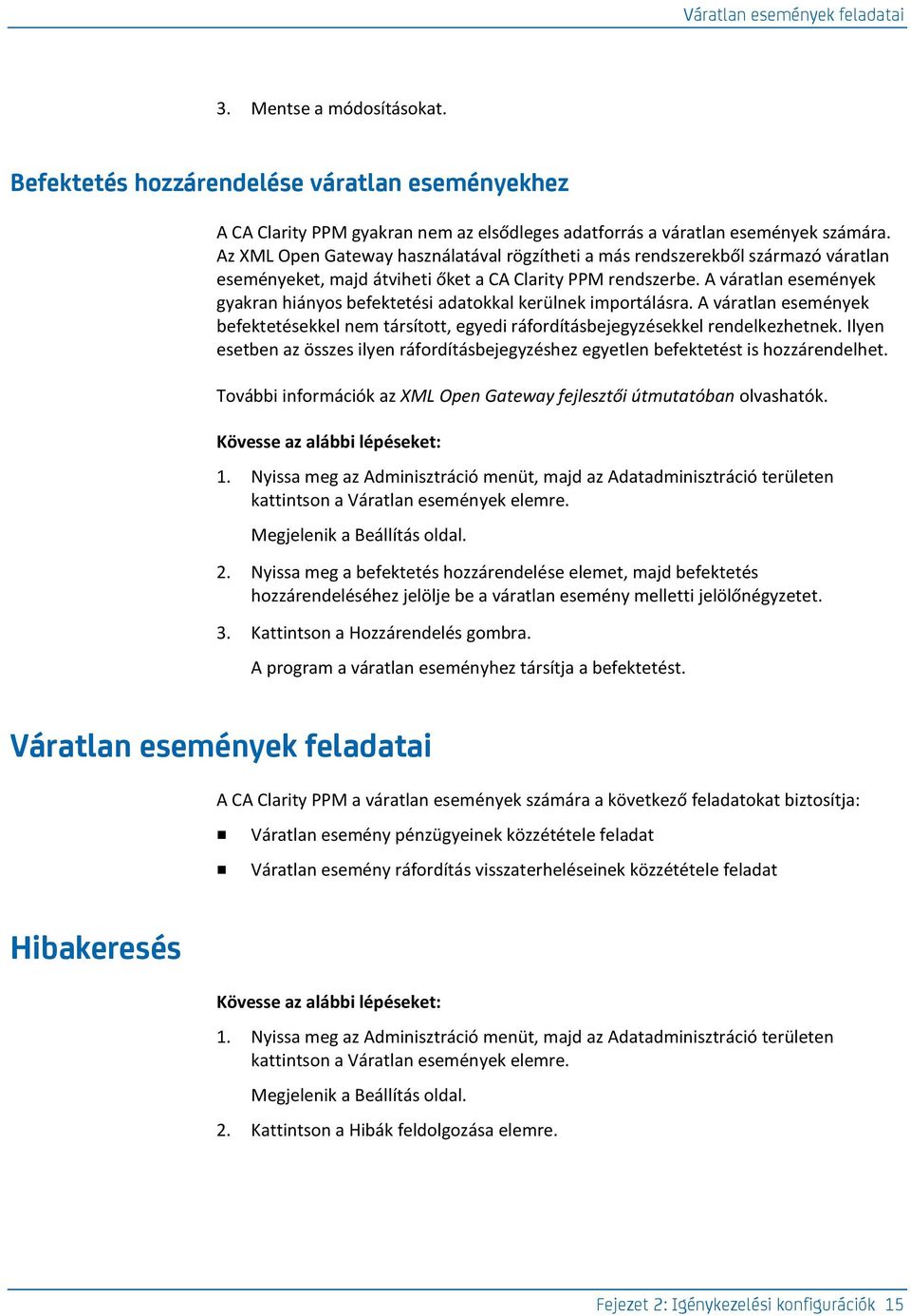 A váratlan események gyakran hiányos befektetési adatokkal kerülnek importálásra. A váratlan események befektetésekkel nem társított, egyedi ráfordításbejegyzésekkel rendelkezhetnek.