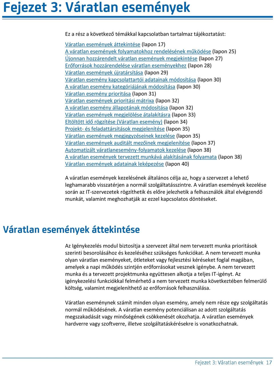 kapcsolattartói adatainak módosítása (lapon 30) A váratlan esemény kategóriájának módosítása (lapon 30) Váratlan esemény prioritása (lapon 31) Váratlan események prioritási mátrixa (lapon 32) A