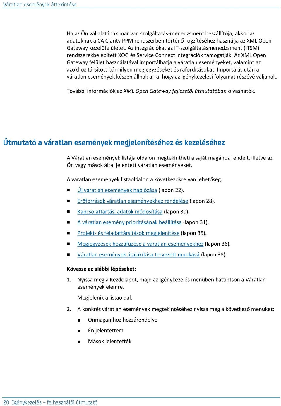 Az XML Open Gateway felület használatával importálhatja a váratlan eseményeket, valamint az azokhoz társított bármilyen megjegyzéseket és ráfordításokat.