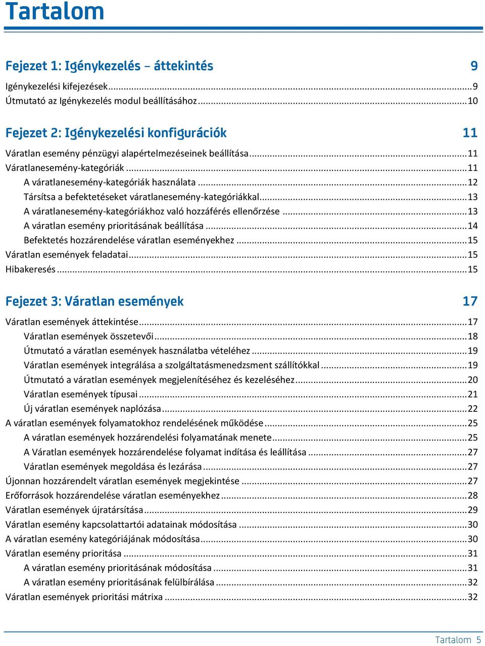 .. 12 Társítsa a befektetéseket váratlanesemény-kategóriákkal... 13 A váratlanesemény-kategóriákhoz való hozzáférés ellenőrzése... 13 A váratlan esemény prioritásának beállítása.