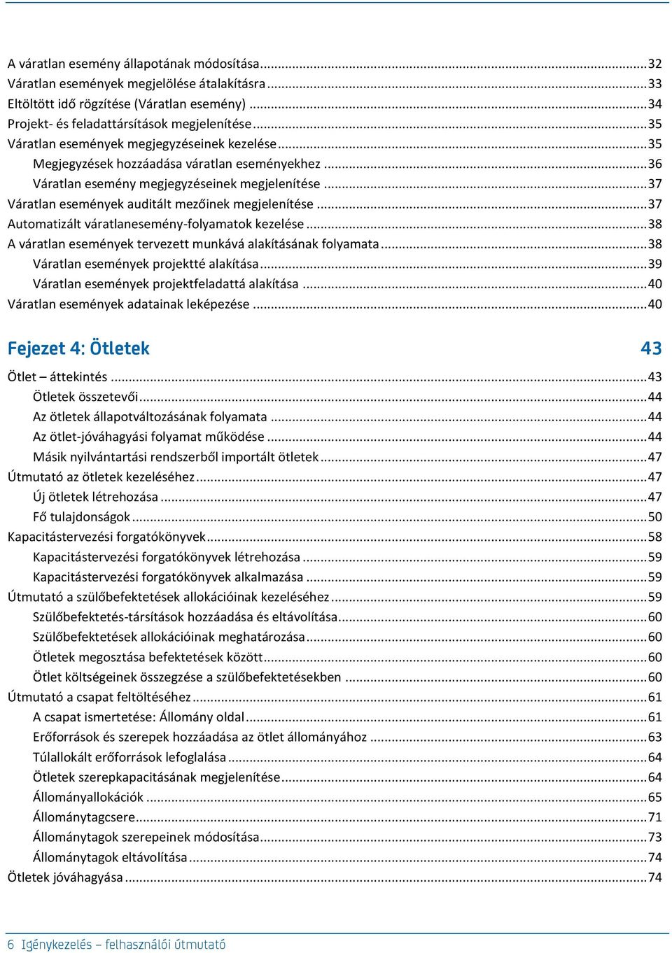 .. 37 Váratlan események auditált mezőinek megjelenítése... 37 Automatizált váratlanesemény-folyamatok kezelése... 38 A váratlan események tervezett munkává alakításának folyamata.