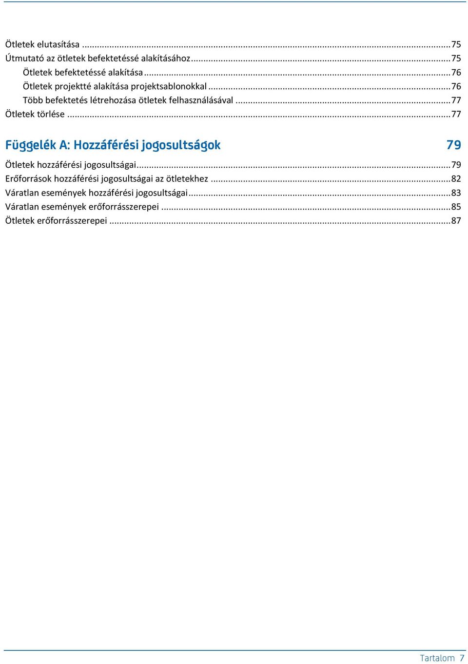 .. 77 Ötletek törlése... 77 Függelék A: Hozzáférési jogosultságok 79 Ötletek hozzáférési jogosultságai.