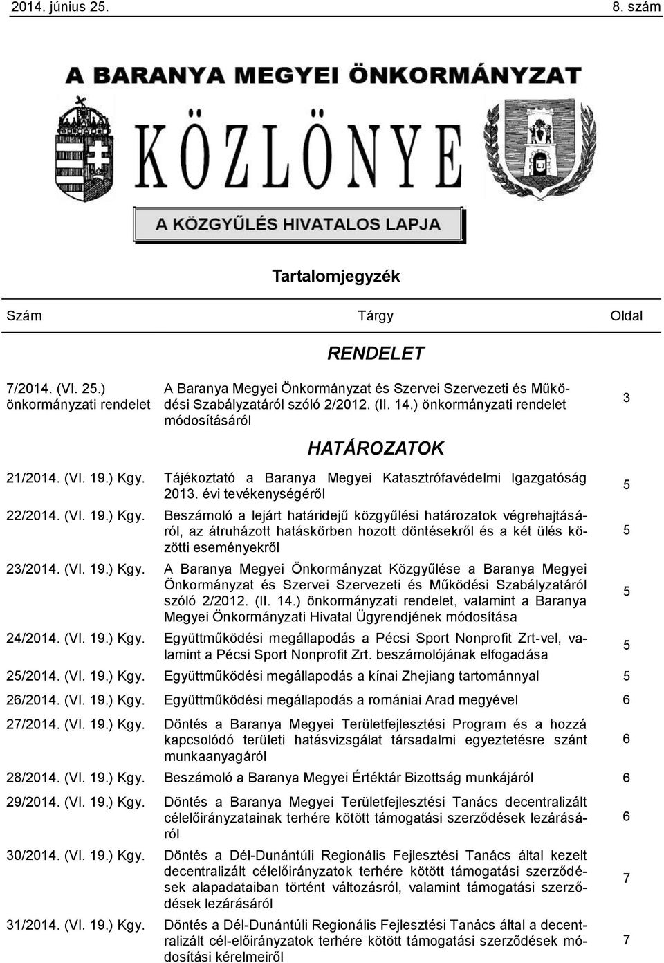 Tájékoztató a Baranya Megyei Katasztrófavédelmi Igazgatóság 2013. évi tevékenységéről 22/2014. (VI. 19.) Kgy.