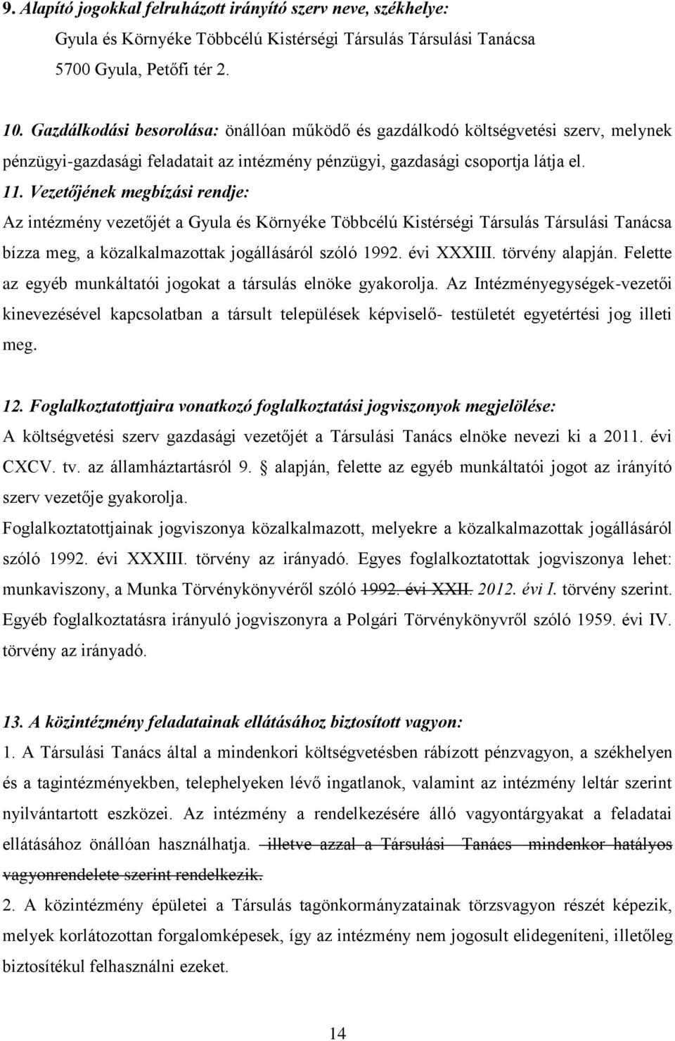 Vezetőjének megbízási rendje: Az intézmény vezetőjét a Gyula és Környéke Többcélú Kistérségi Társulás Társulási Tanácsa bízza meg, a közalkalmazottak jogállásáról szóló 1992. évi XXXIII.