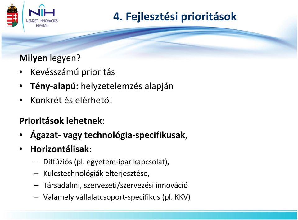 Prioritások lehetnek: Ágazat- vagy technológia-specifikusak, Horizontálisak: Diffúziós