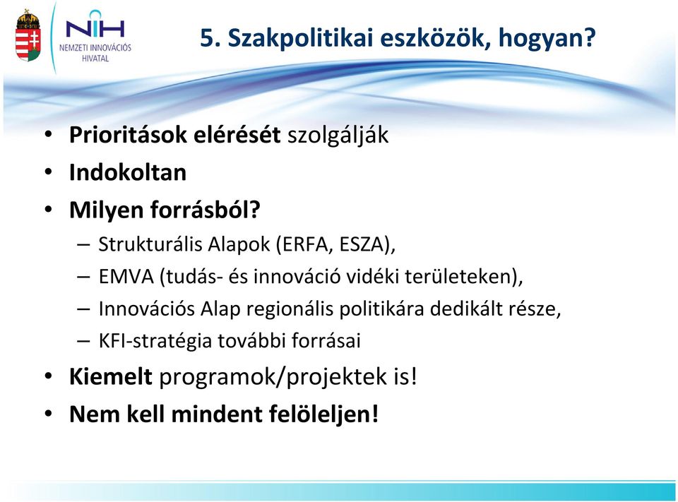 Strukturális Alapok (ERFA, ESZA), EMVA (tudás- és innováció vidéki területeken),