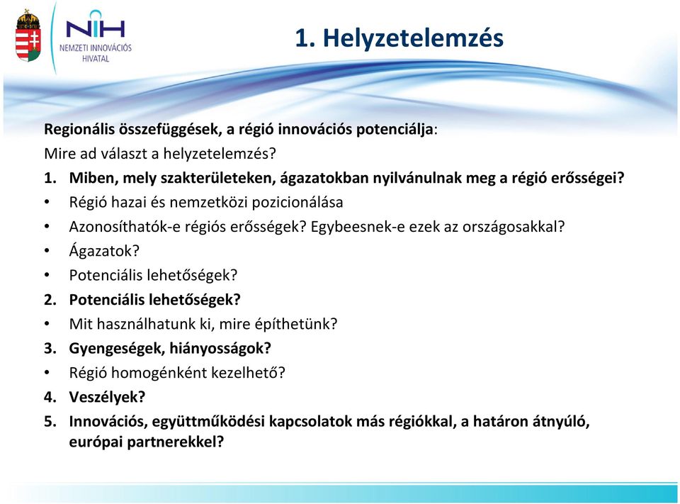 Régió hazai és nemzetközi pozicionálása Azonosíthatók-e régiós erősségek? Egybeesnek-e ezek az országosakkal? Ágazatok?