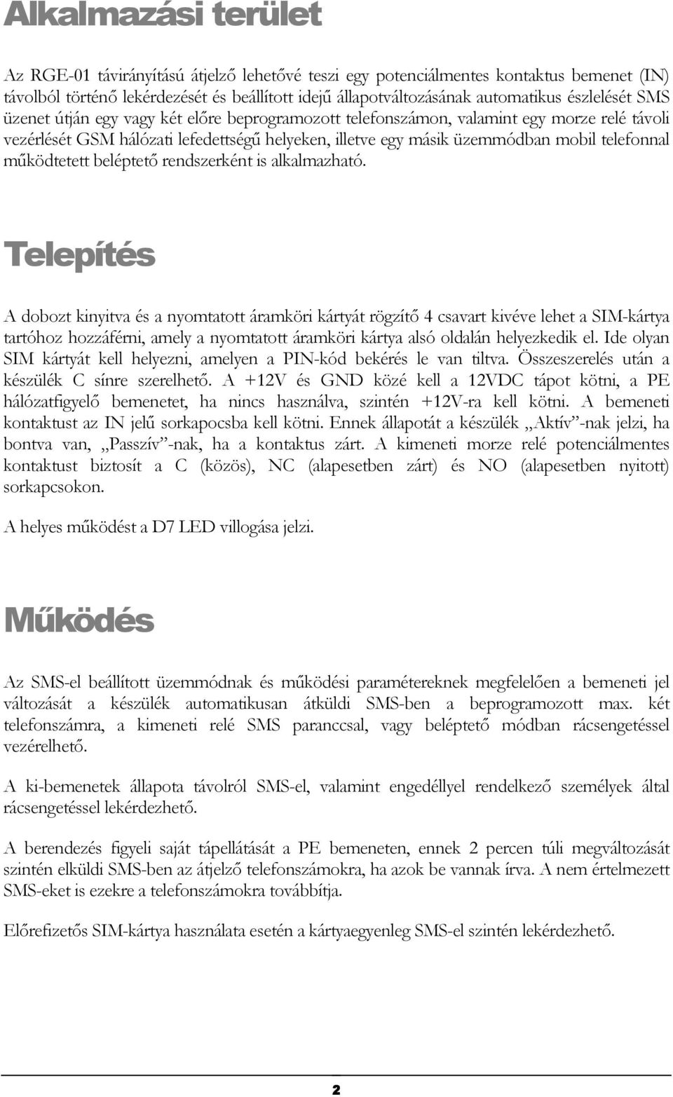 telefonnal mőködtetett beléptetı rendszerként is alkalmazható.