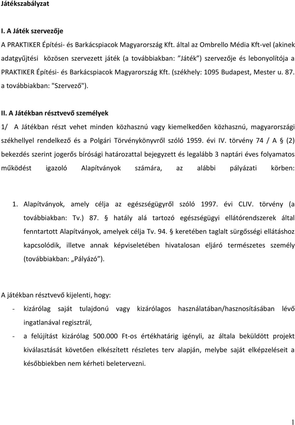 (székhely: 1095 Budapest, Mester u. 87. a továbbiakban: "Szervező"). II.