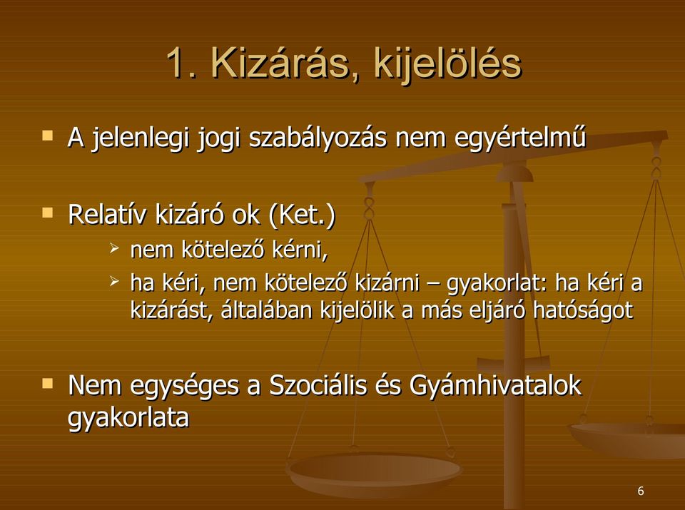 ) nem kötelező kérni, ha kéri, nem kötelező kizárni gyakorlat: ha