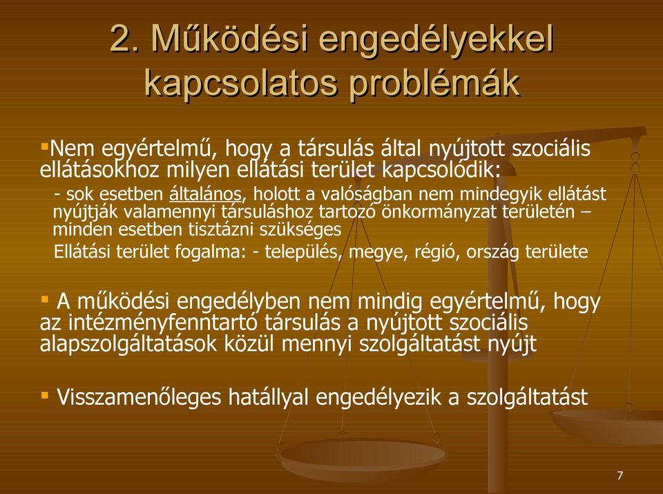 esetben tisztázni szükséges Ellátási terület fogalma: - település, megye, régió, ország területe A működési engedélyben nem mindig egyértelmű, hogy az