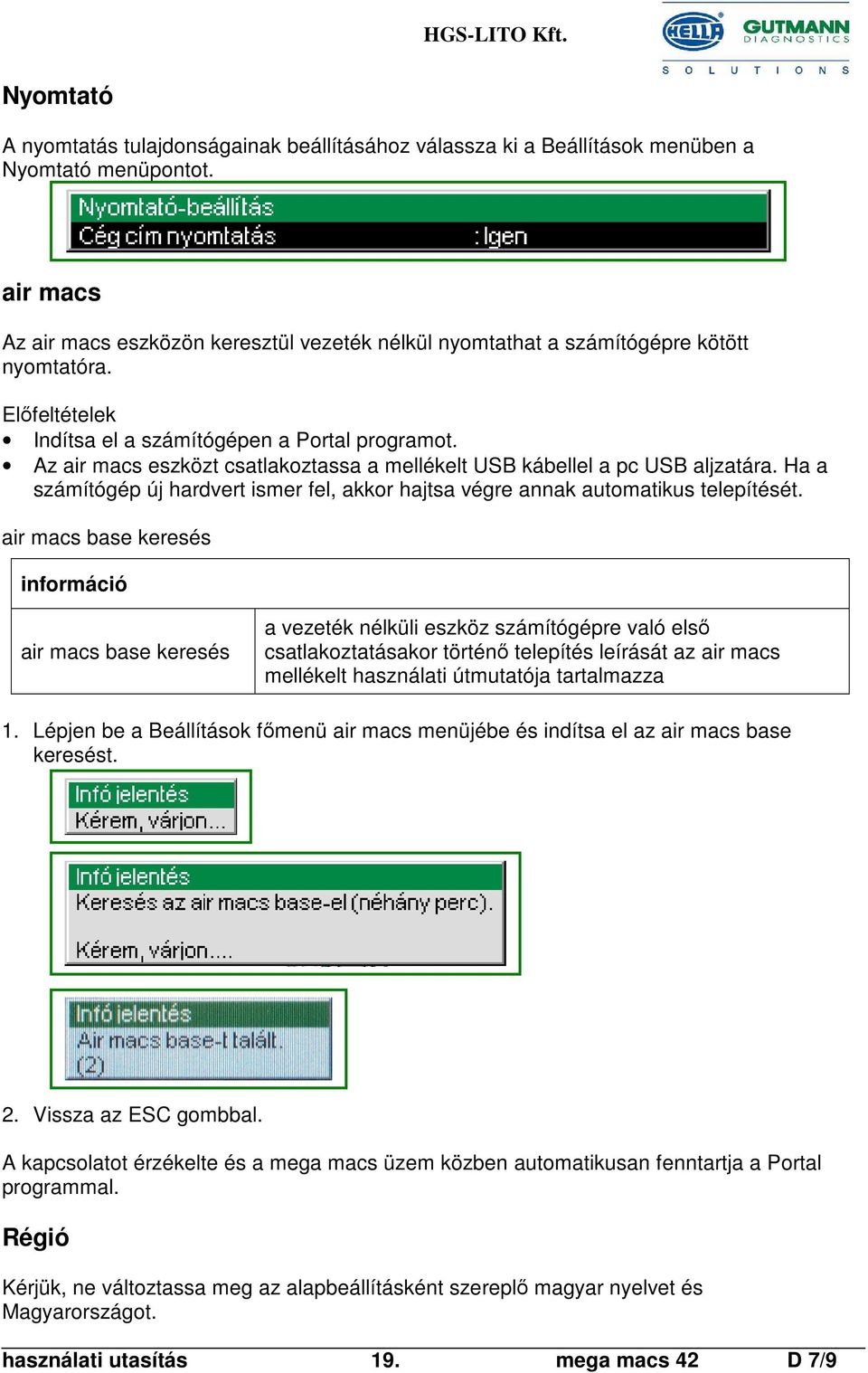 Az air macs eszközt csatlakoztassa a mellékelt USB kábellel a pc USB aljzatára. Ha a számítógép új hardvert ismer fel, akkor hajtsa végre annak automatikus telepítését.