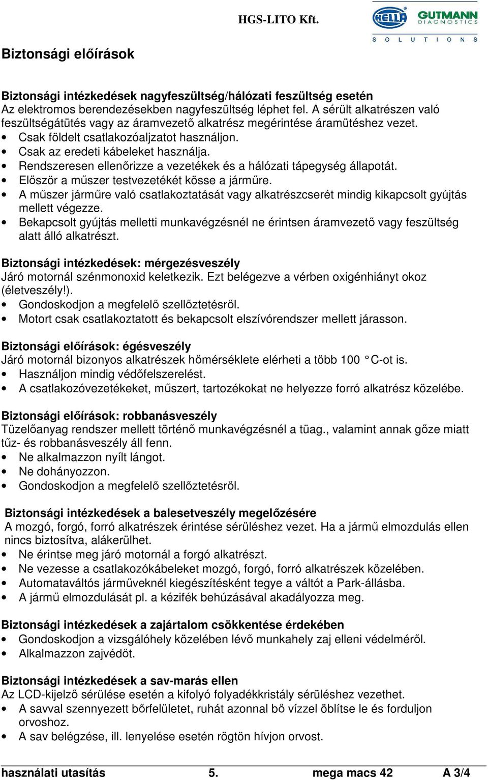 Rendszeresen ellenőrizze a vezetékek és a hálózati tápegység állapotát. Először a műszer testvezetékét kösse a járműre.