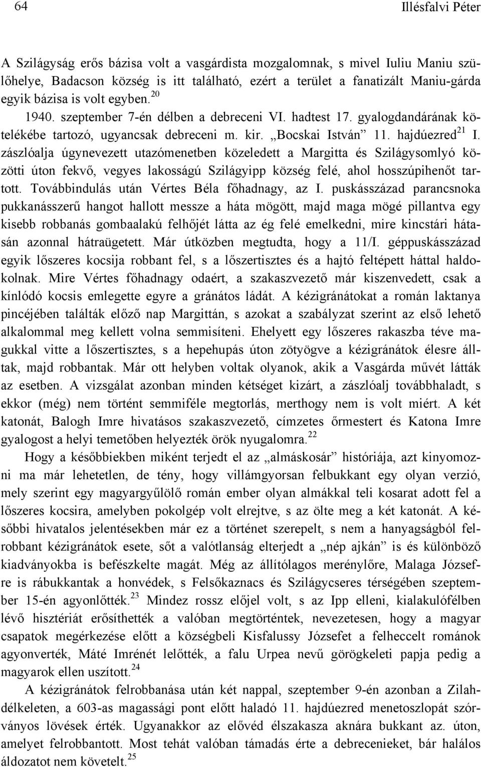 zászlóalja úgynevezett utazómenetben közeledett a Margitta és Szilágysomlyó közötti úton fekvő, vegyes lakosságú Szilágyipp község felé, ahol hosszúpihenőt tartott.