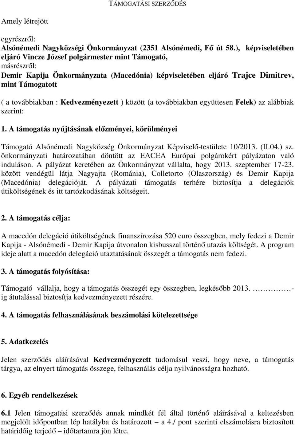 Kedvezményezett ) között (a továbbiakban együttesen Felek) az alábbiak szerint: 1.