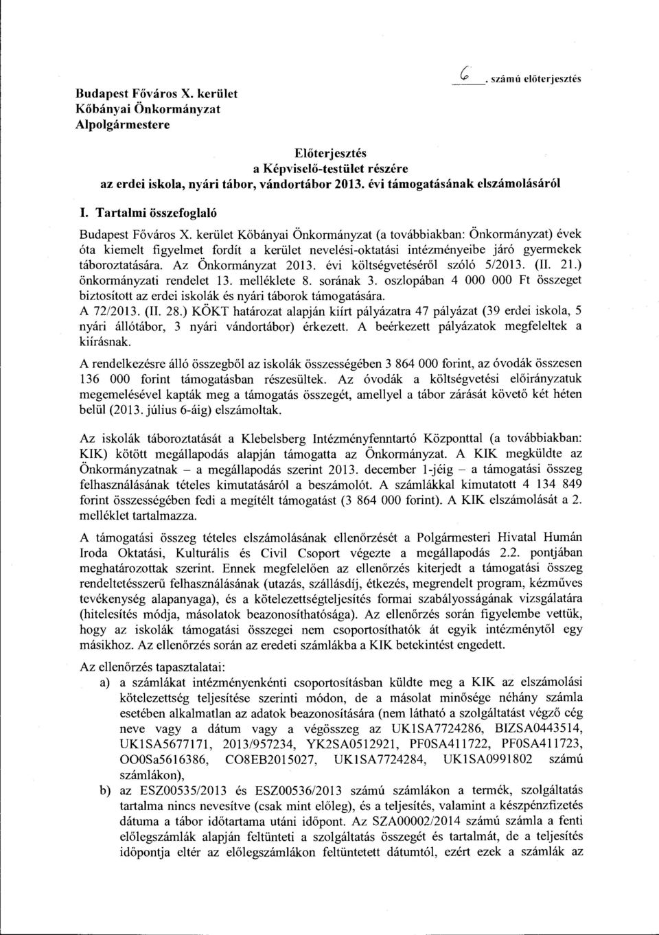 kerüet Kőbányai Önkormányzat (a továbbiakban: Önkormányzat) évek óta kiemeit figyemet fordít a kerüet neveési-oktatási intézményeibe járó gyermekek táboroztatására. Az Önkormányzat 201.